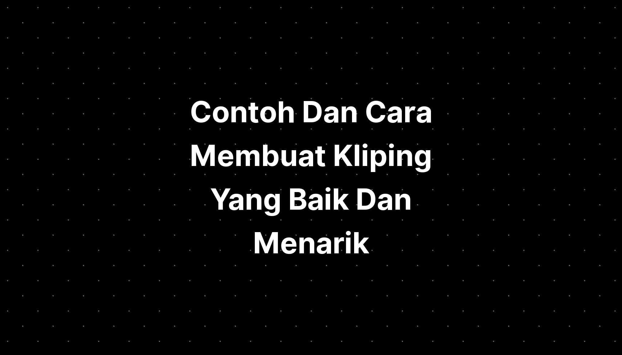 Contoh Dan Cara Membuat Kliping Yang Baik Dan Menarik Imagesee